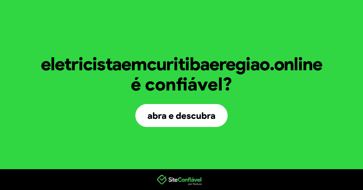 O site eletricistaemcuritibaeregiao.online é confiável?