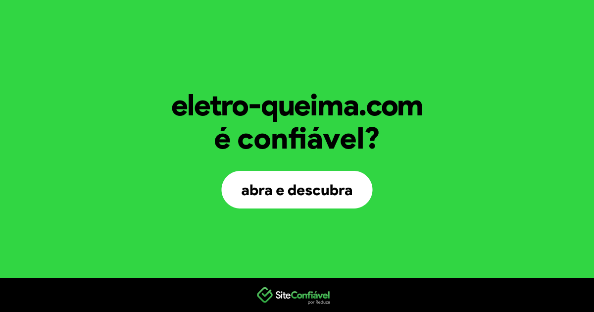 O site eletro-queima.com é confiável?