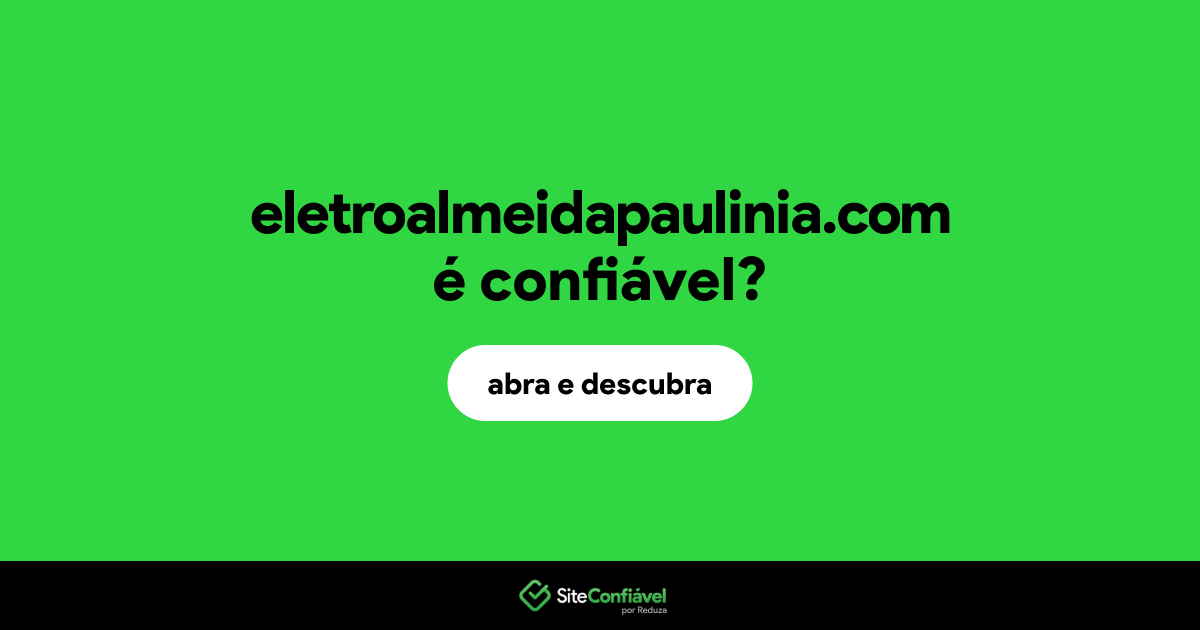 O site eletroalmeidapaulinia.com é confiável?