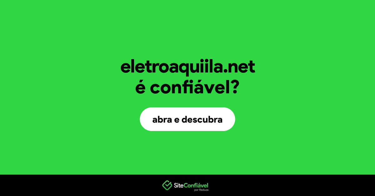 O site eletroaquiila.net é confiável?