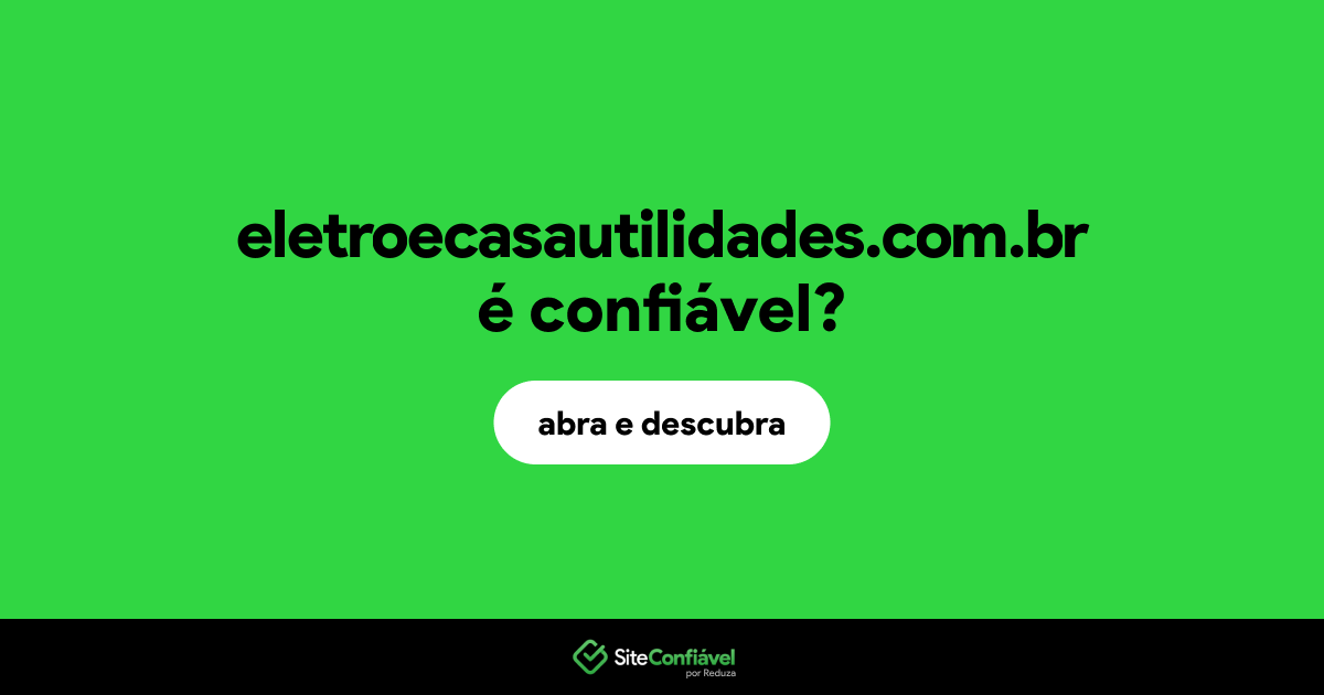 O site eletroecasautilidades.com.br é confiável?