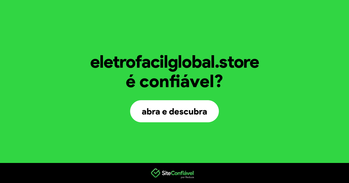O site eletrofacilglobal.store é confiável?
