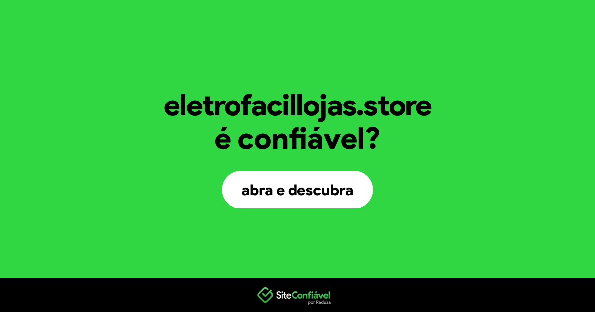 O site eletrofacillojas.store é confiável?