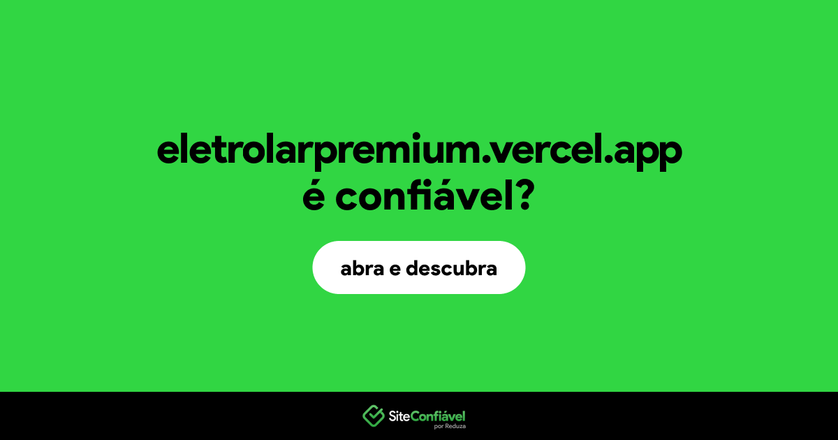 O site eletrolarpremium.vercel.app é confiável?
