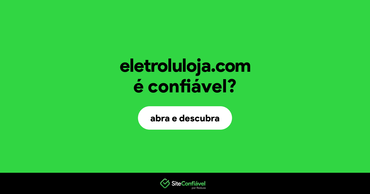 O site eletroluloja.com é confiável?
