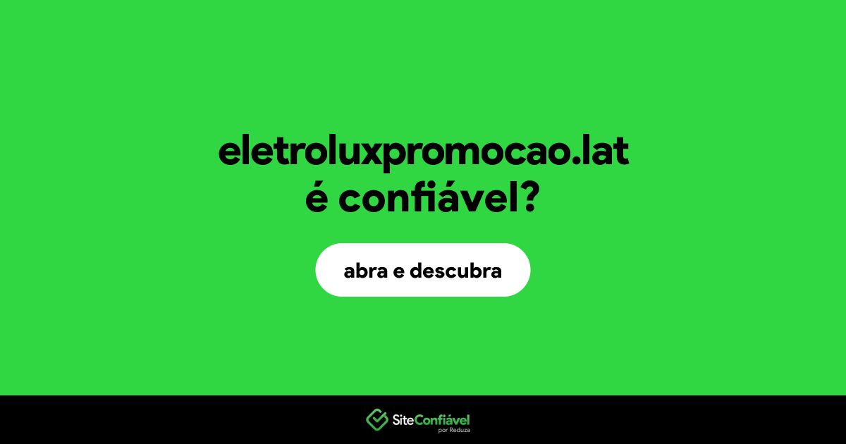 O site eletroluxpromocao.lat é confiável?