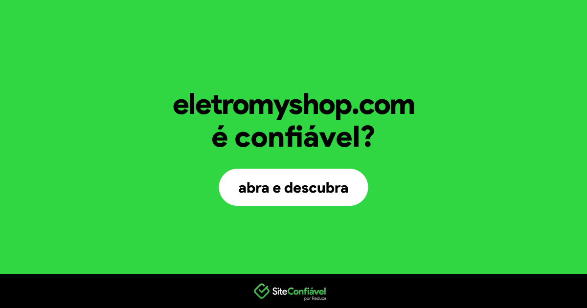 O site eletromyshop.com é confiável?