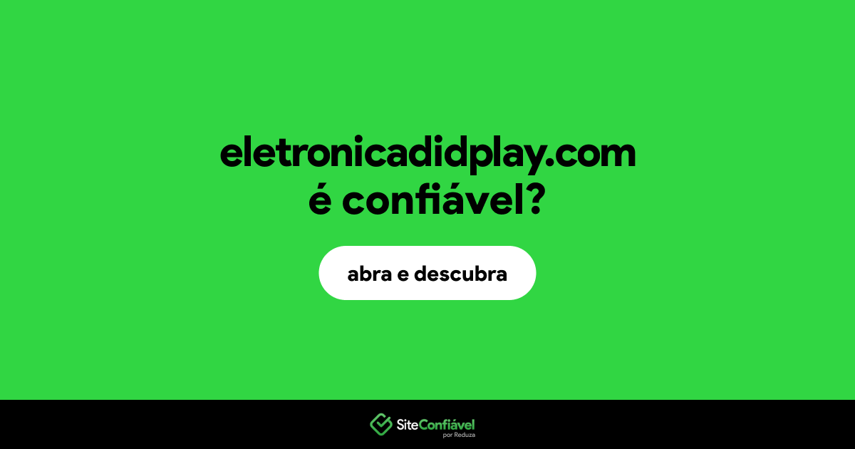 O site eletronicadidplay.com é confiável?