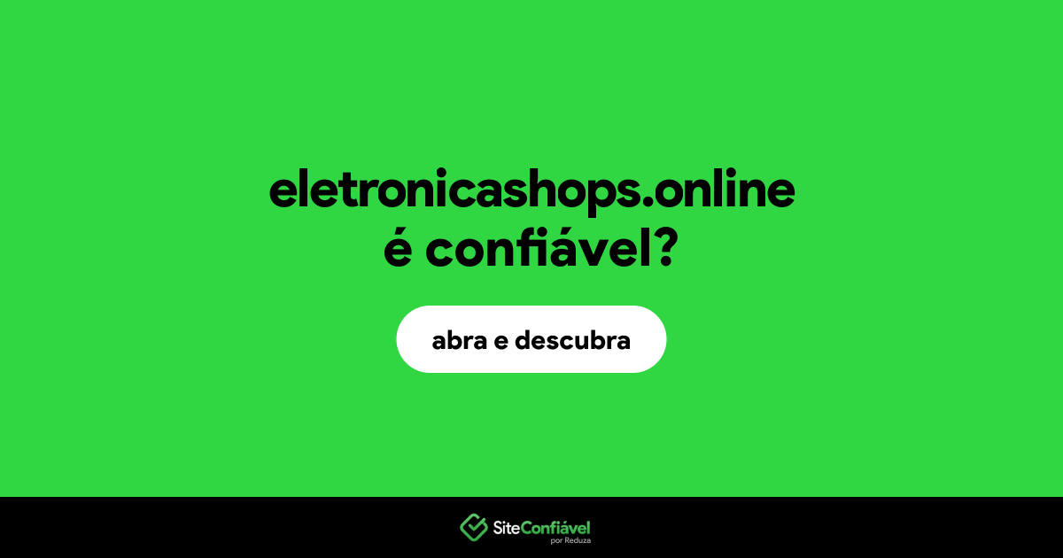 O site eletronicashops.online é confiável?