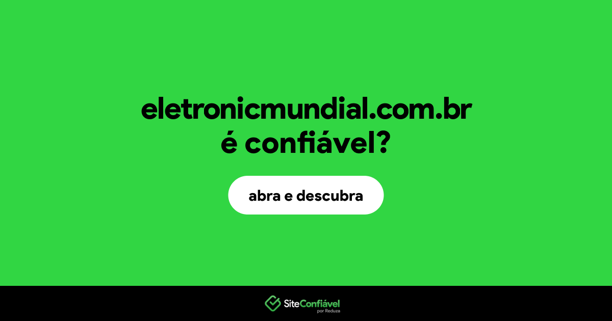 O site eletronicmundial.com.br é confiável?