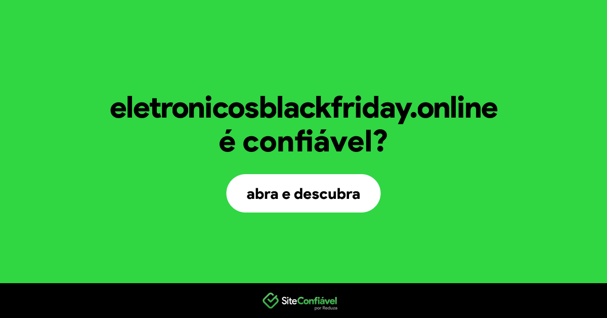 O site eletronicosblackfriday.online é confiável?