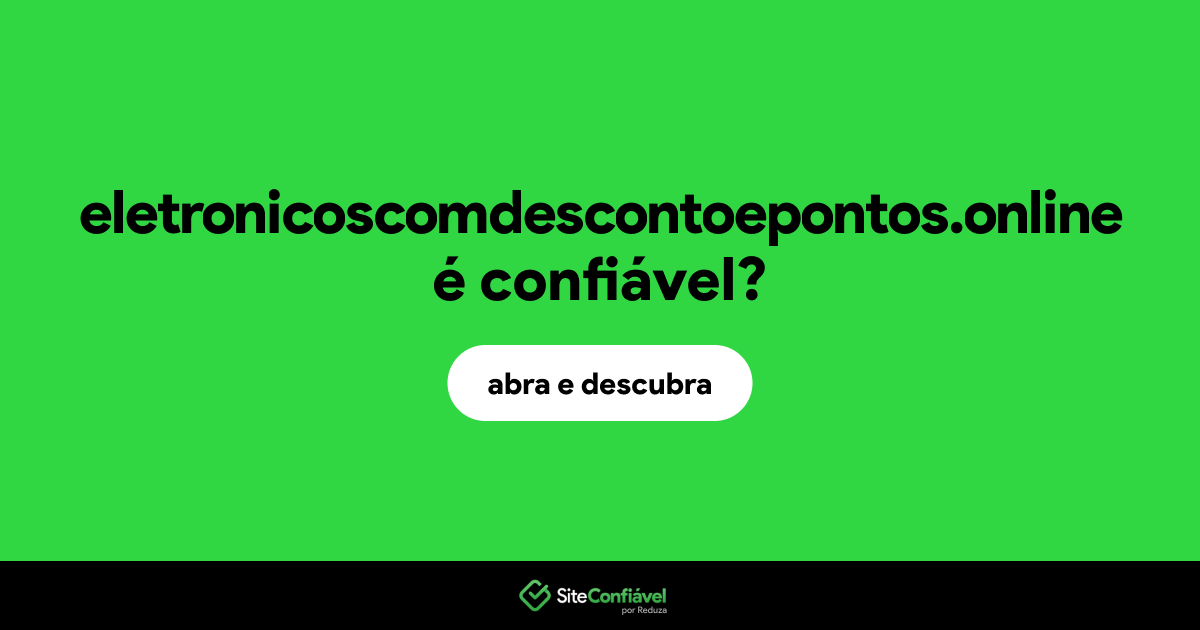O site eletronicoscomdescontoepontos.online é confiável?