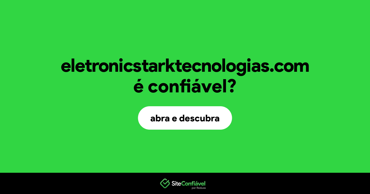O site eletronicstarktecnologias.com é confiável?