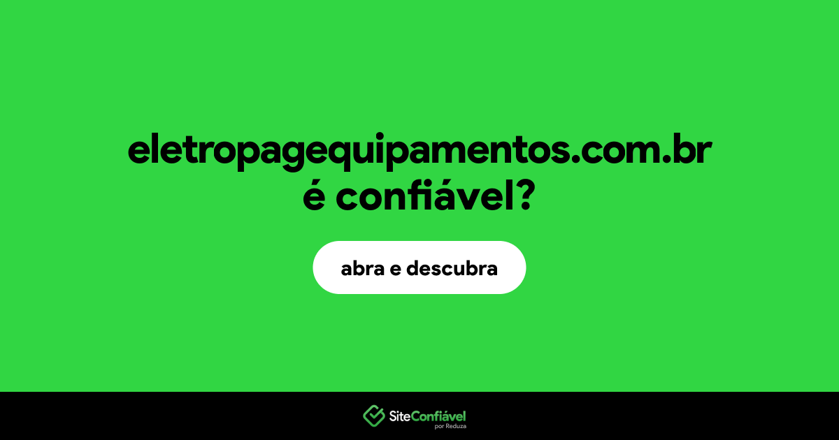 O site eletropagequipamentos.com.br é confiável?