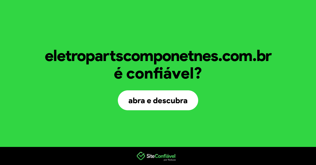 O site eletropartscomponetnes.com.br é confiável?