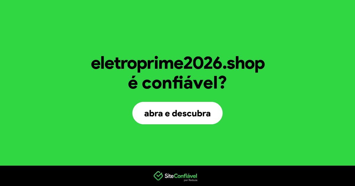 O site eletroprime2026.shop é confiável?
