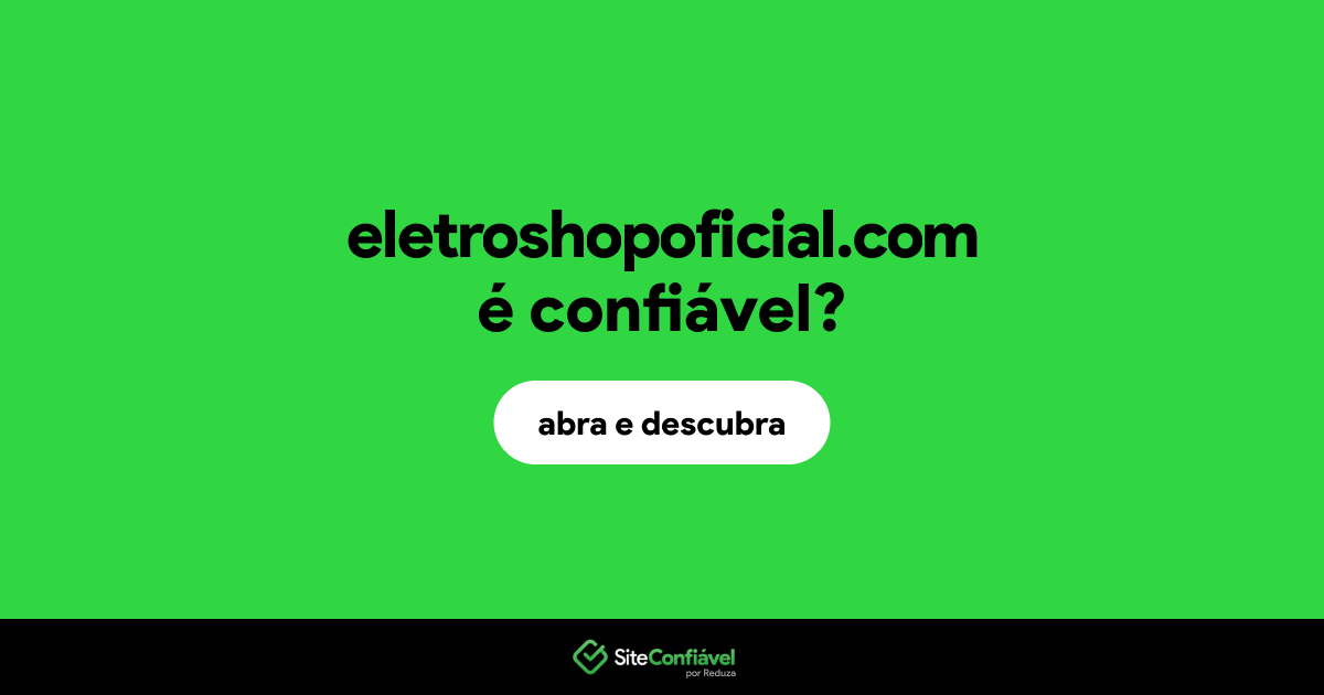 O site eletroshopoficial.com é confiável?