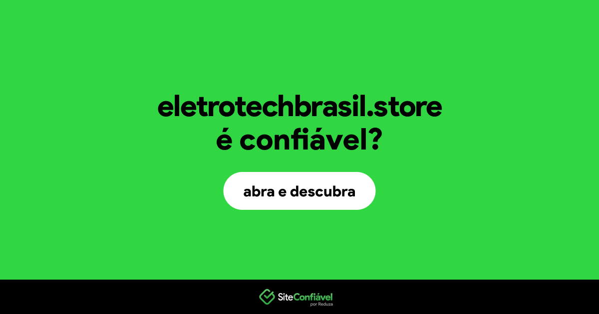 O site eletrotechbrasil.store é confiável?