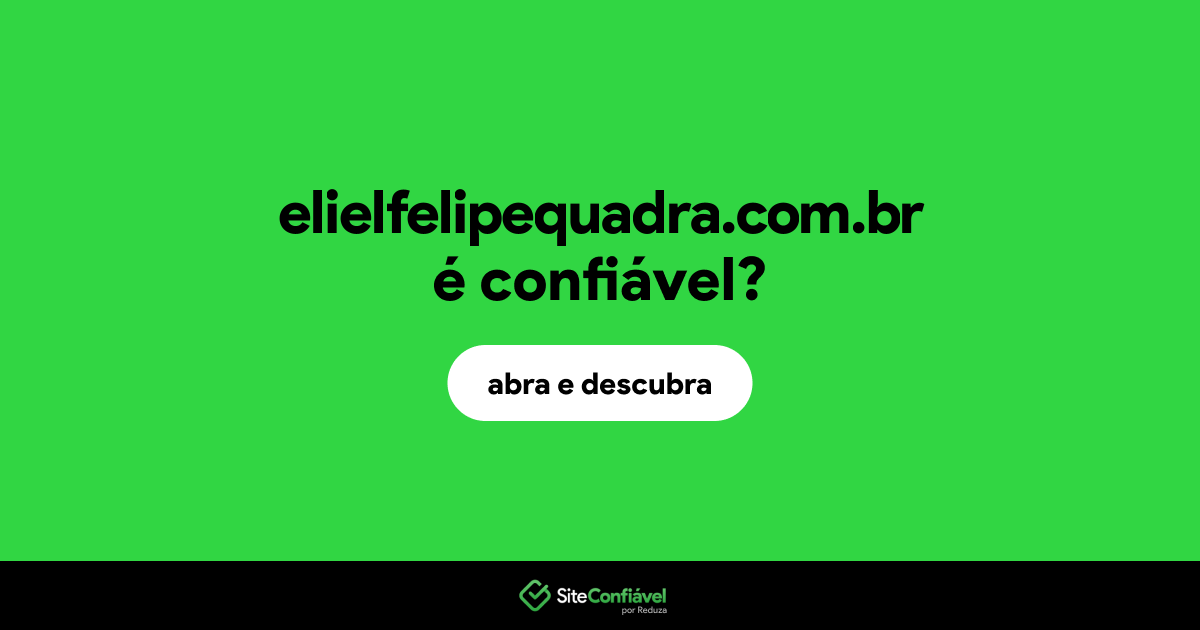O site elielfelipequadra.com.br é confiável?