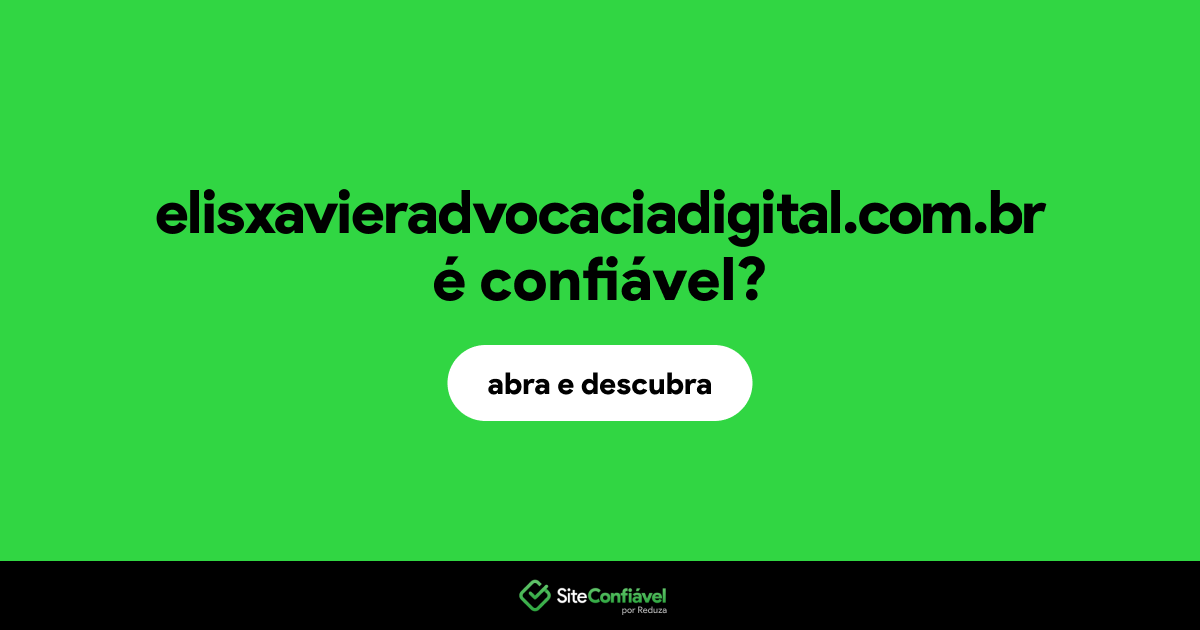 O site elisxavieradvocaciadigital.com.br é confiável?
