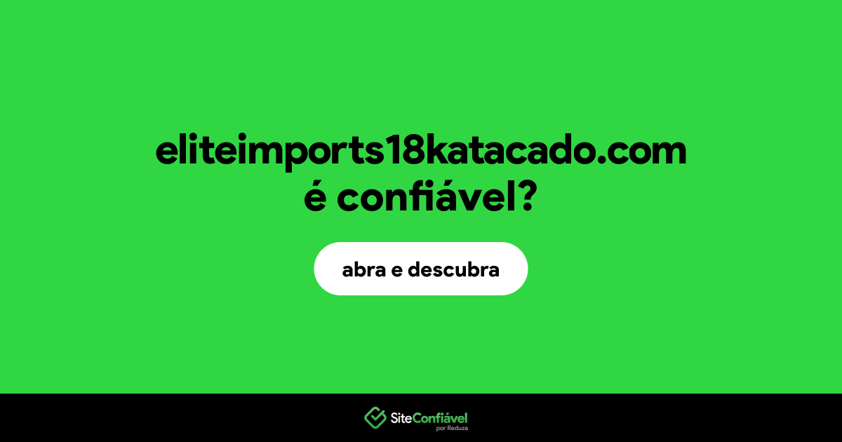 O site eliteimports18katacado.com é confiável?
