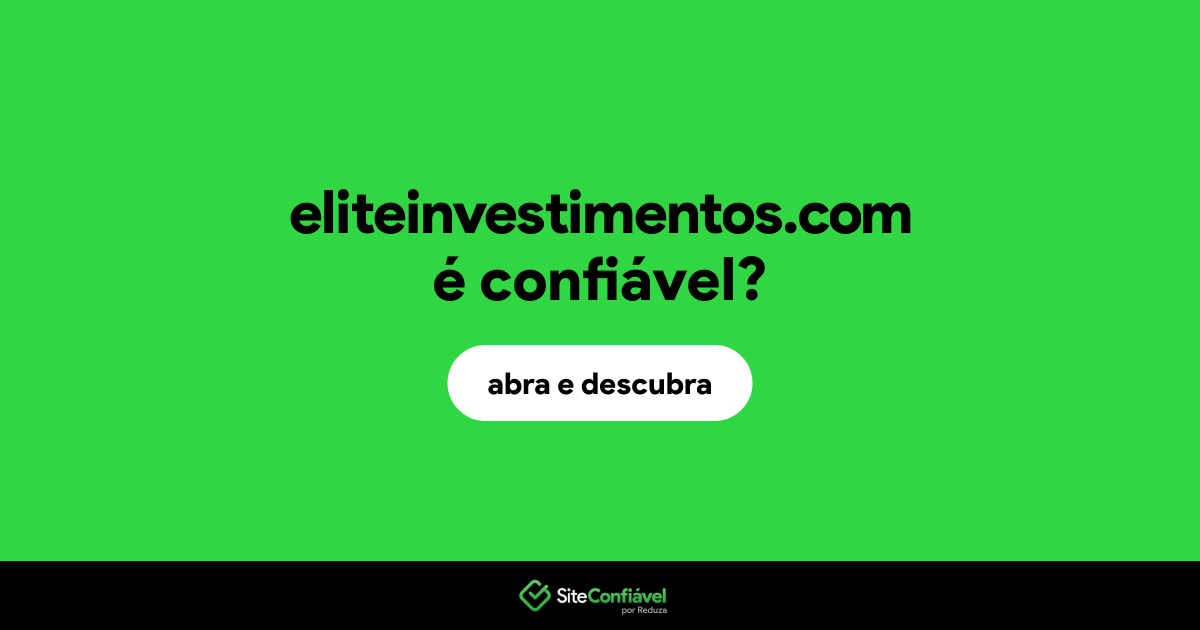O site eliteinvestimentos.com é confiável?