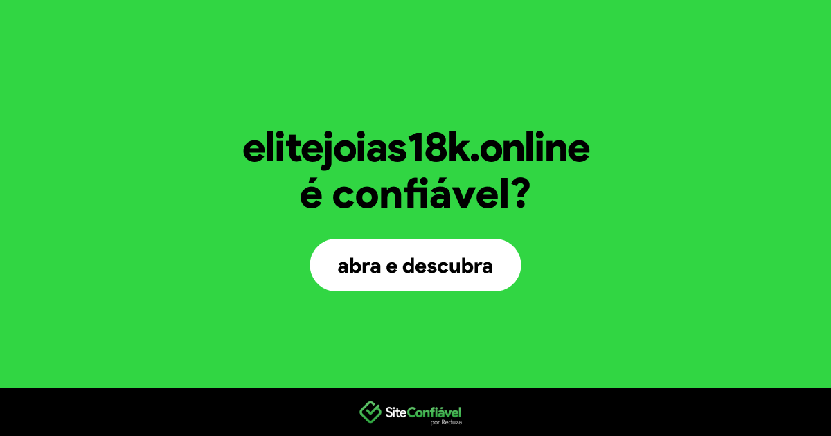 O site elitejoias18k.online é confiável?