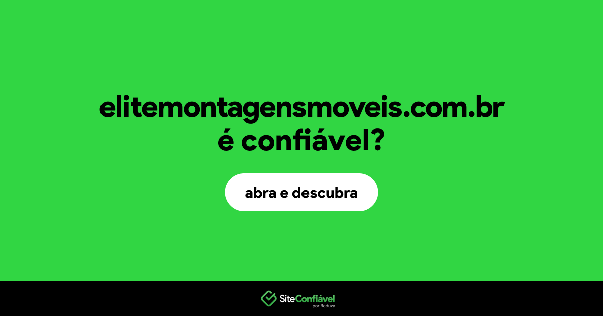 O site elitemontagensmoveis.com.br é confiável?