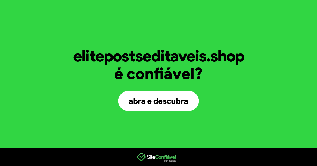 O site elitepostseditaveis.shop é confiável?
