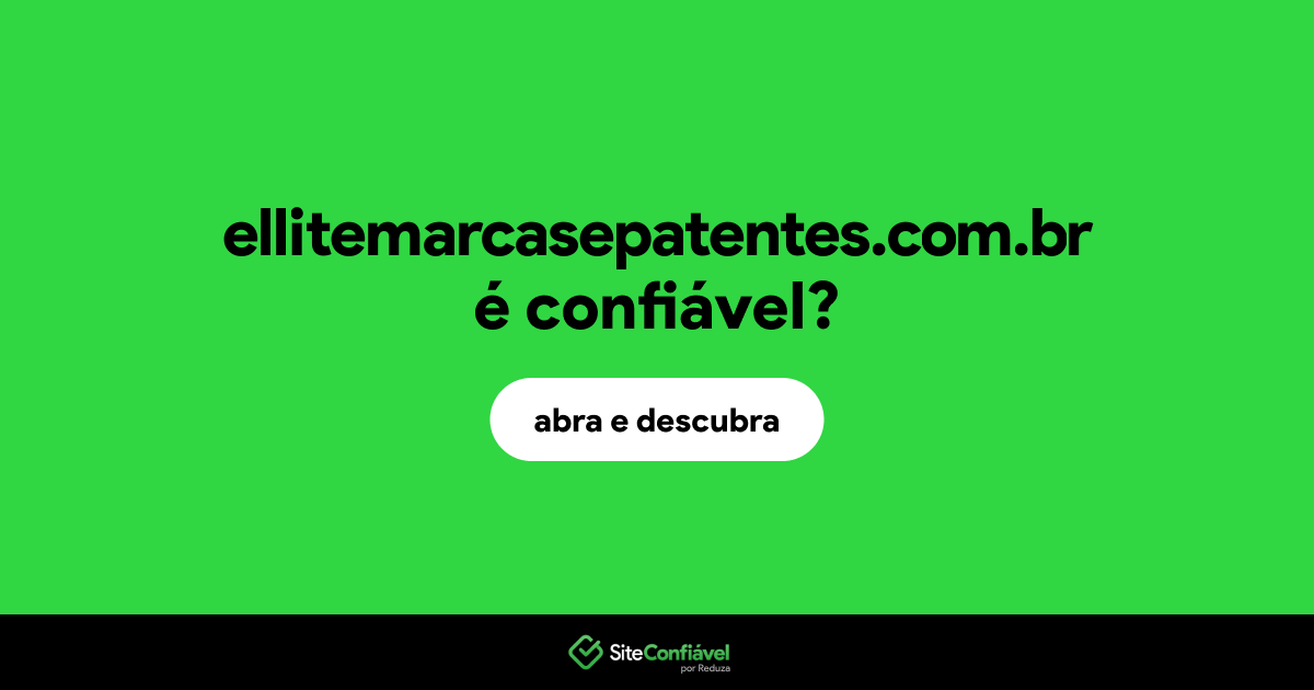 O site ellitemarcasepatentes.com.br é confiável?