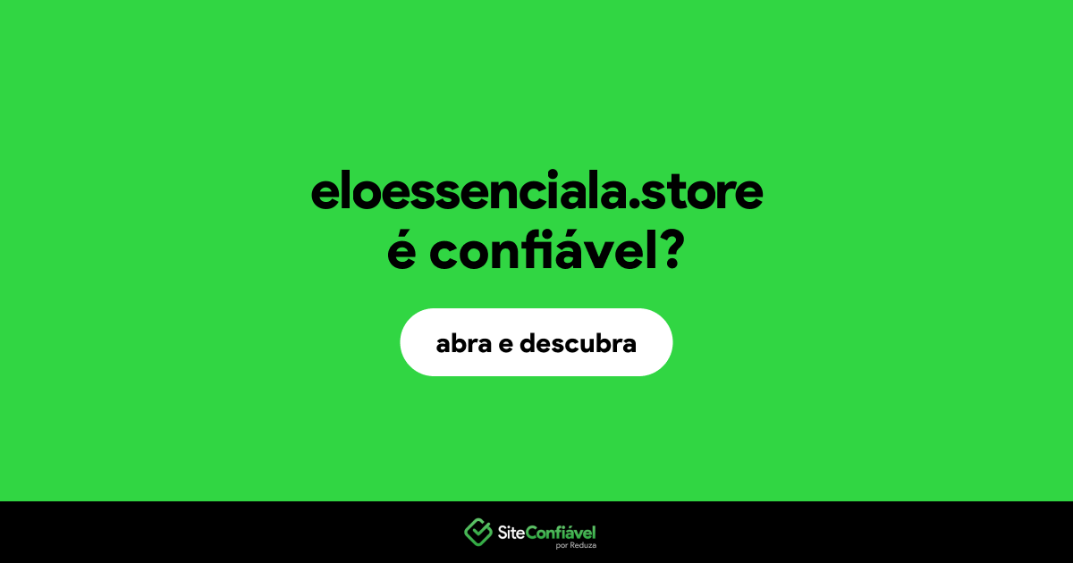 O site eloessenciala.store é confiável?