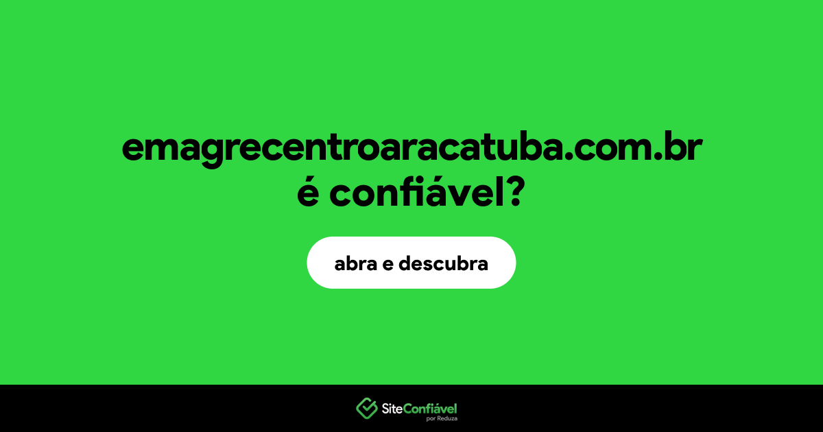 O site emagrecentroaracatuba.com.br é confiável?