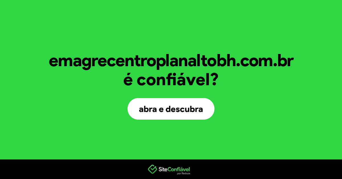O site emagrecentroplanaltobh.com.br é confiável?