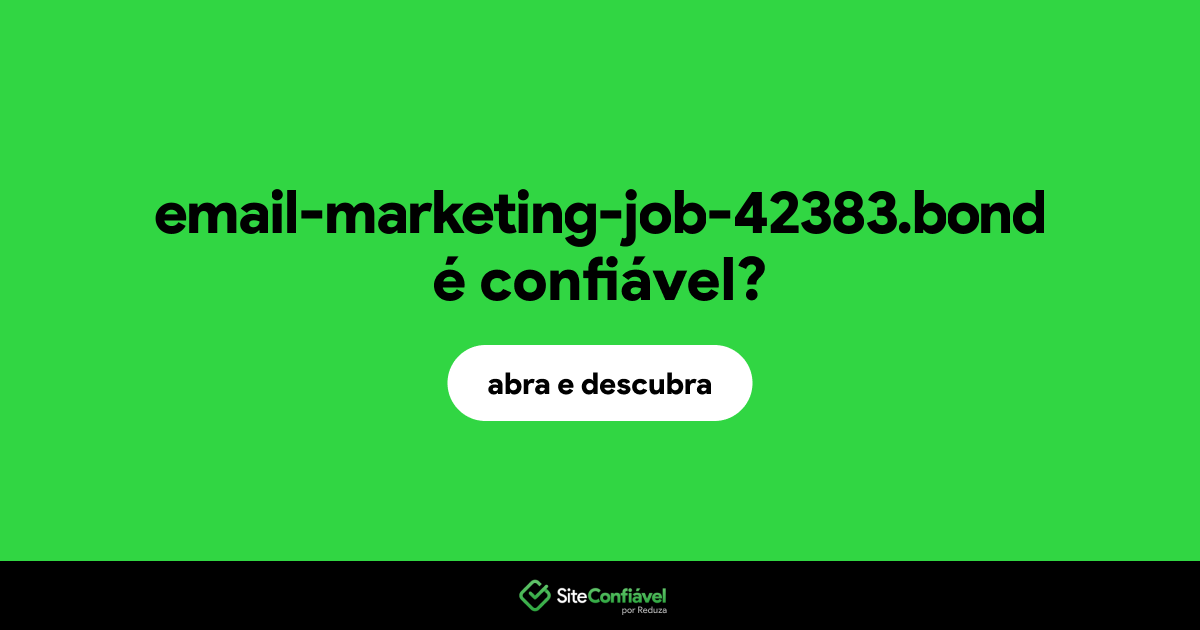 O site email-marketing-job-42383.bond é confiável?