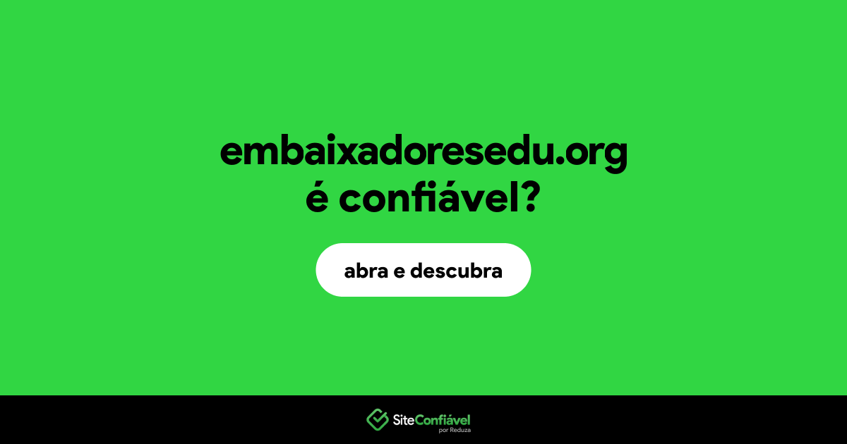 O site embaixadoresedu.org é confiável?