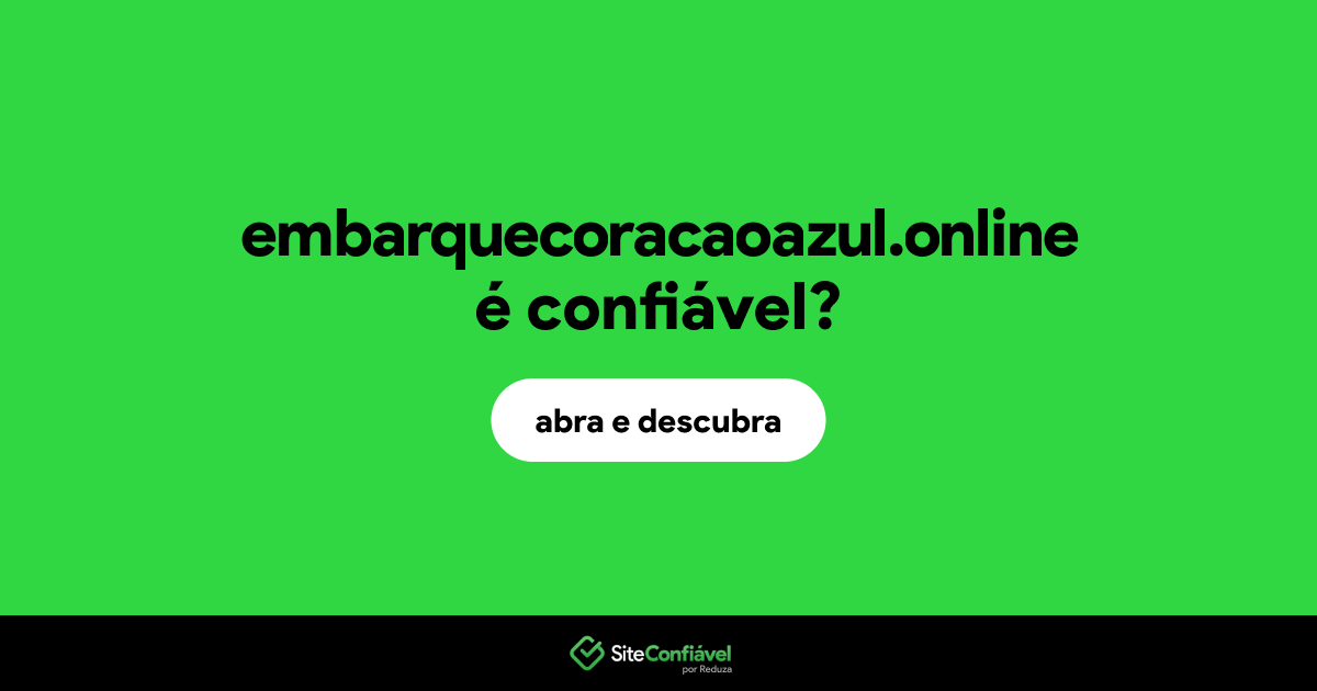 O site embarquecoracaoazul.online é confiável?