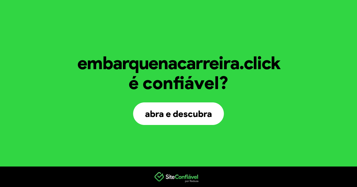 O site embarquenacarreira.click é confiável?