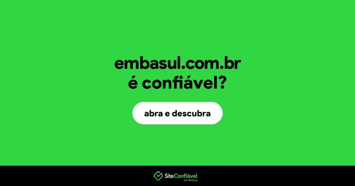 O site embasul.com.br é confiável?