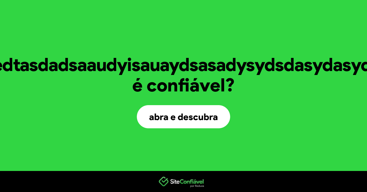 O site embedtasdadsaaudyisauaydsasadysydsdasydasyd.com é confiável?