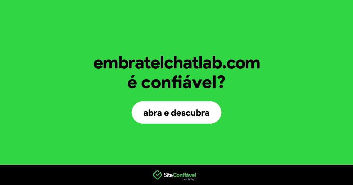 O site embratelchatlab.com é confiável?