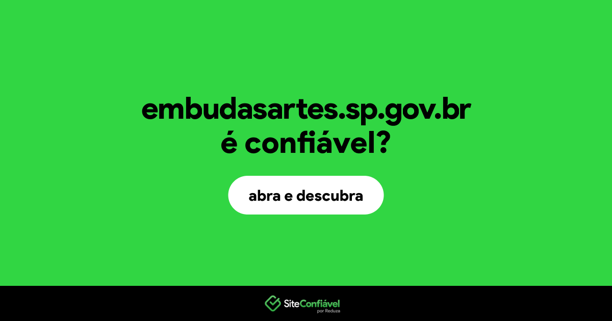 O site embudasartes.sp.gov.br é confiável?