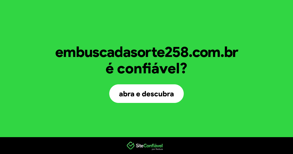 O site embuscadasorte258.com.br é confiável?