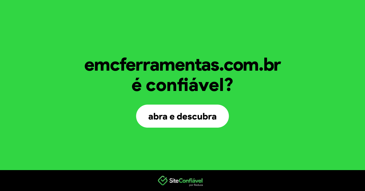 O site emcferramentas.com.br é confiável?