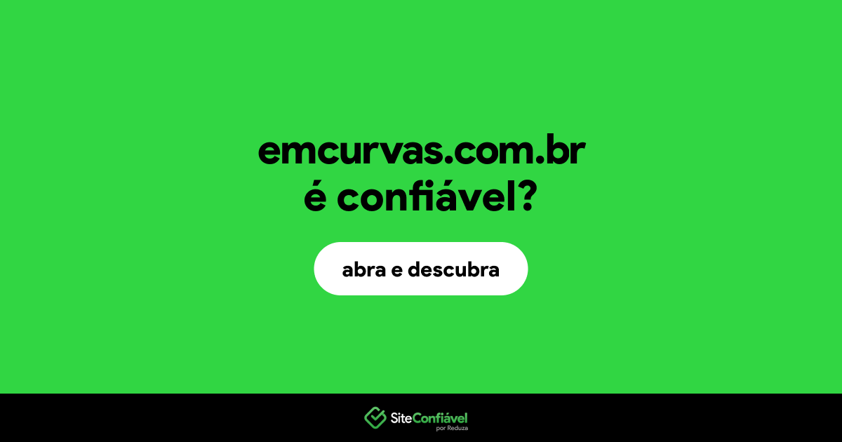 O site emcurvas.com.br é confiável?