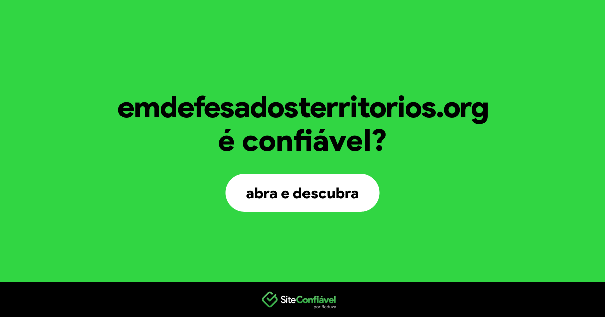 O site emdefesadosterritorios.org é confiável?