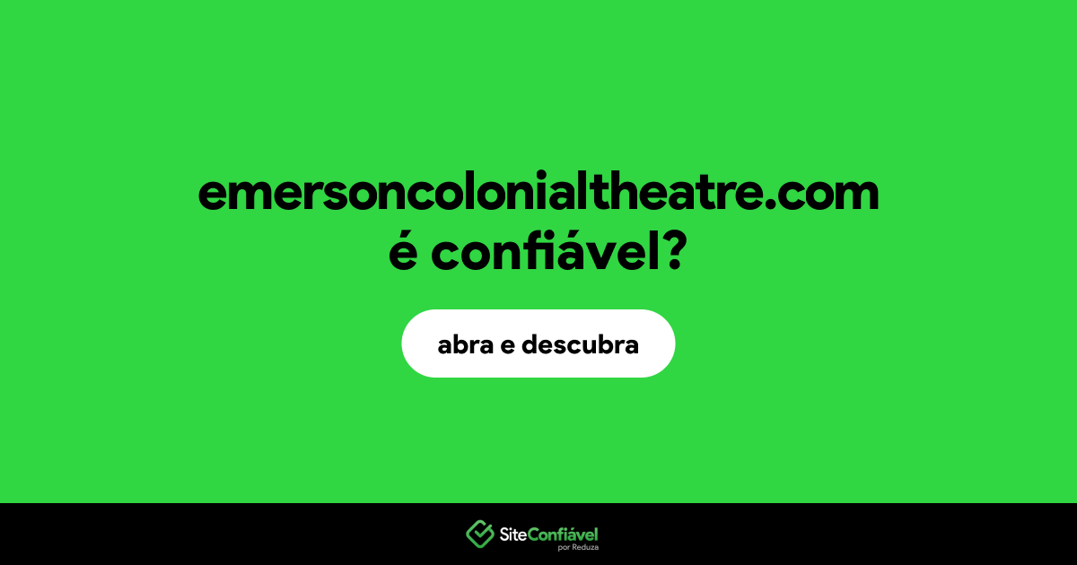O site emersoncolonialtheatre.com é confiável?