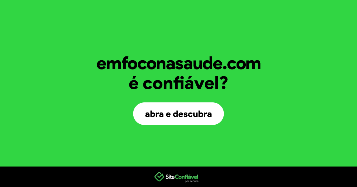 O site emfoconasaude.com é confiável?