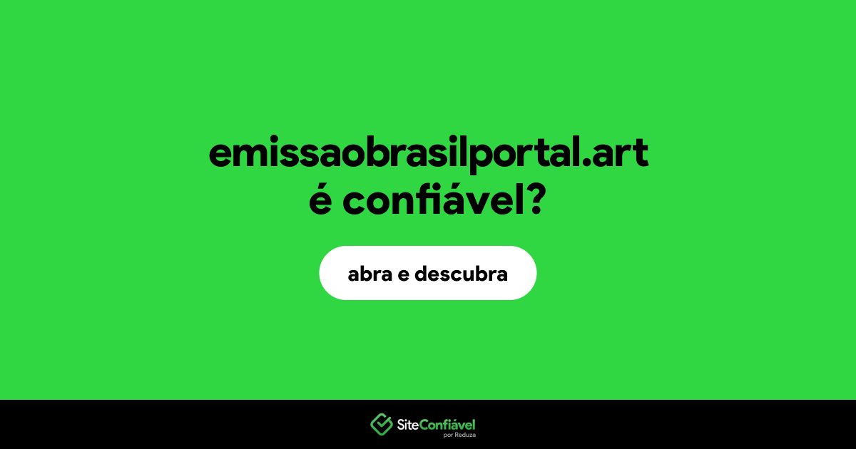 O site emissaobrasilportal.art é confiável?