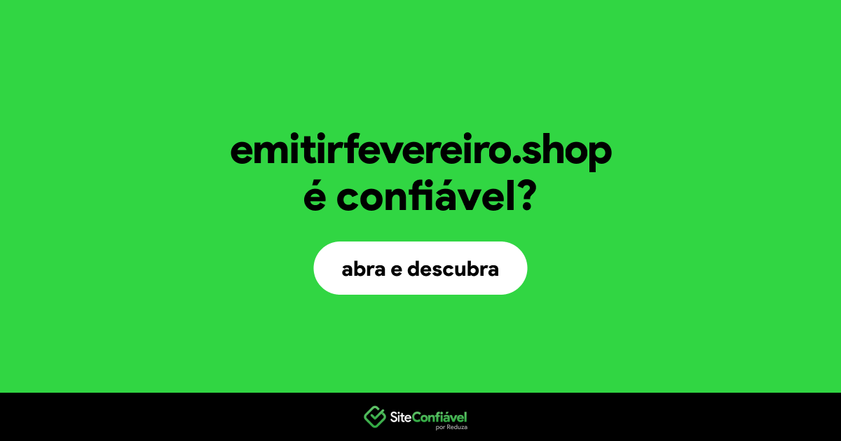 O site emitirfevereiro.shop é confiável?