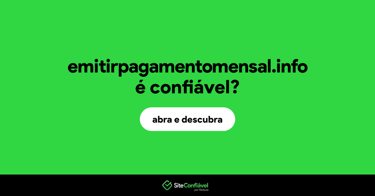 O site emitirpagamentomensal.info é confiável?